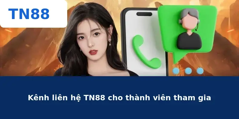 Kênh liên hệ TN88 cho thành viên tham gia