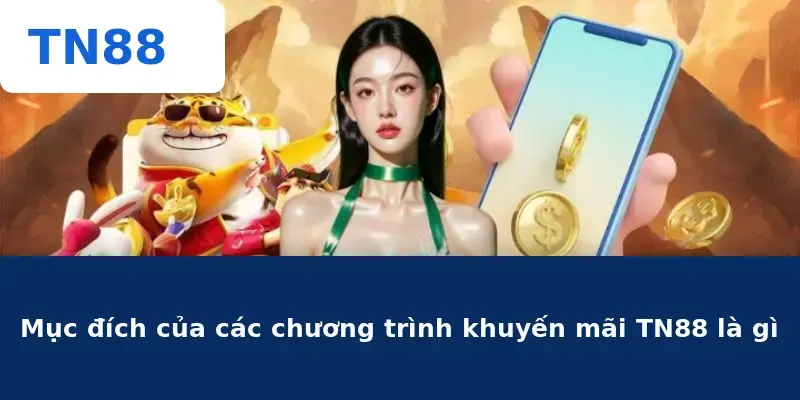Mục đích của các chương trình khuyến mãi TN88 là gì