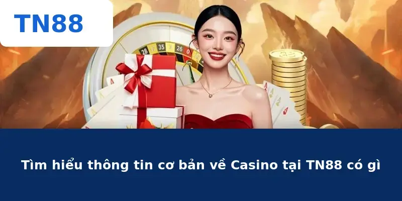Tìm hiểu thông tin cơ bản về Casino tại TN88 có gì