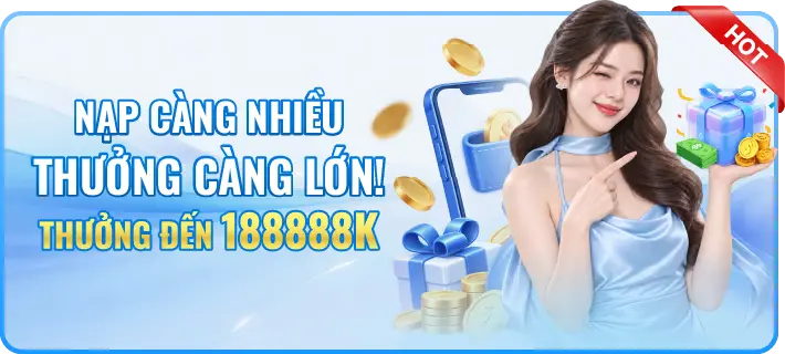 Nạp càng nhiều, thưởng càng lớn