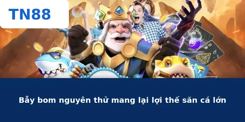 Bẫy bom nguyên thử mang lại lợi thế săn cá lớn