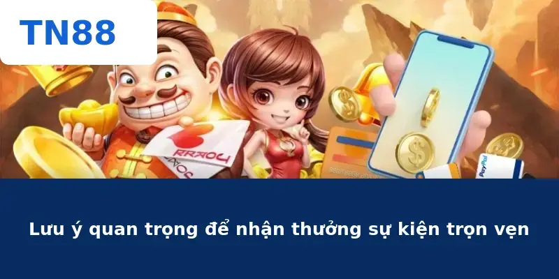 Lưu ý quan trọng để nhận thưởng sự kiện trọn vẹn