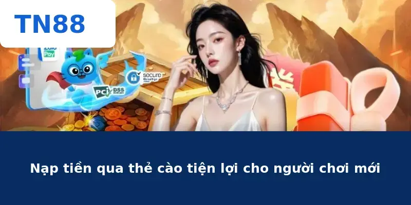 Nạp tiền qua thẻ cào tiện lợi cho người chơi mới