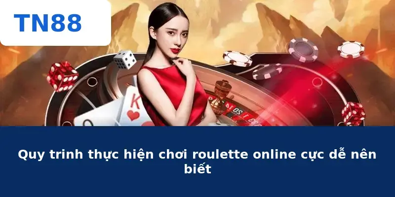 Quy trinh thực hiện chơi roulette online cực dễ nên biết