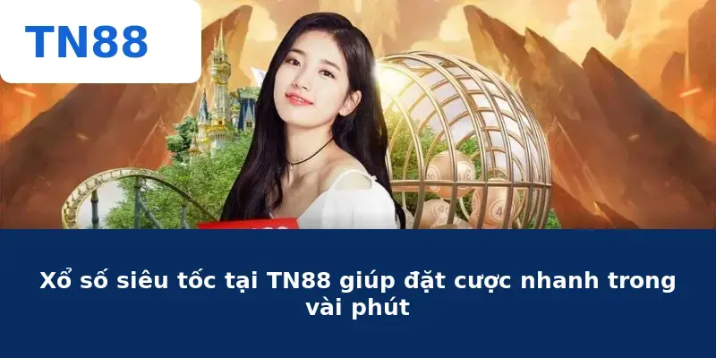 Xổ số siêu tốc tại TN88 giúp đặt cược nhanh trong vài phút